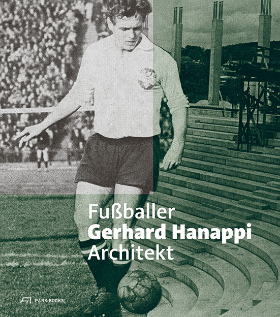 Cover: 9783038600473 | Gerhard Hanappi | Fussballer / Architekt | Christoph Lechner (u. a.)