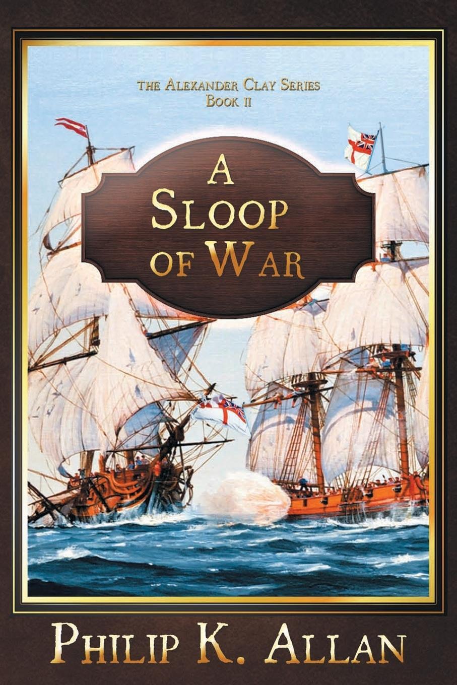 Cover: 9781946409423 | A Sloop of War | Philip K Allan | Taschenbuch | Alexander Clay | 2018