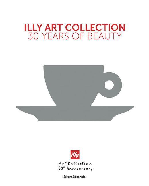 Cover: 9788836652082 | illy Art Collection | 30 Years of Beauty | Andrea Illy (u. a.) | Buch