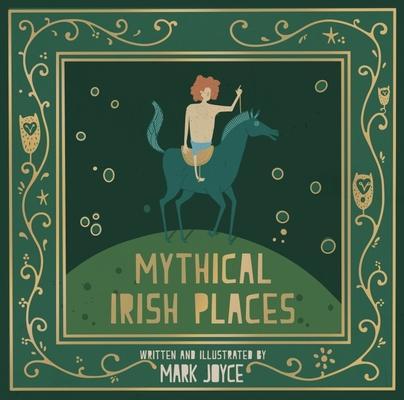 Cover: 9781782189336 | Mythical Irish Places | Mark Joyce | Buch | Gebunden | Englisch | 2022
