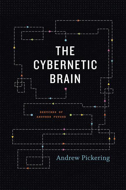 Cover: 9780226667904 | The Cybernetic Brain | Sketches of Another Future | Andrew Pickering