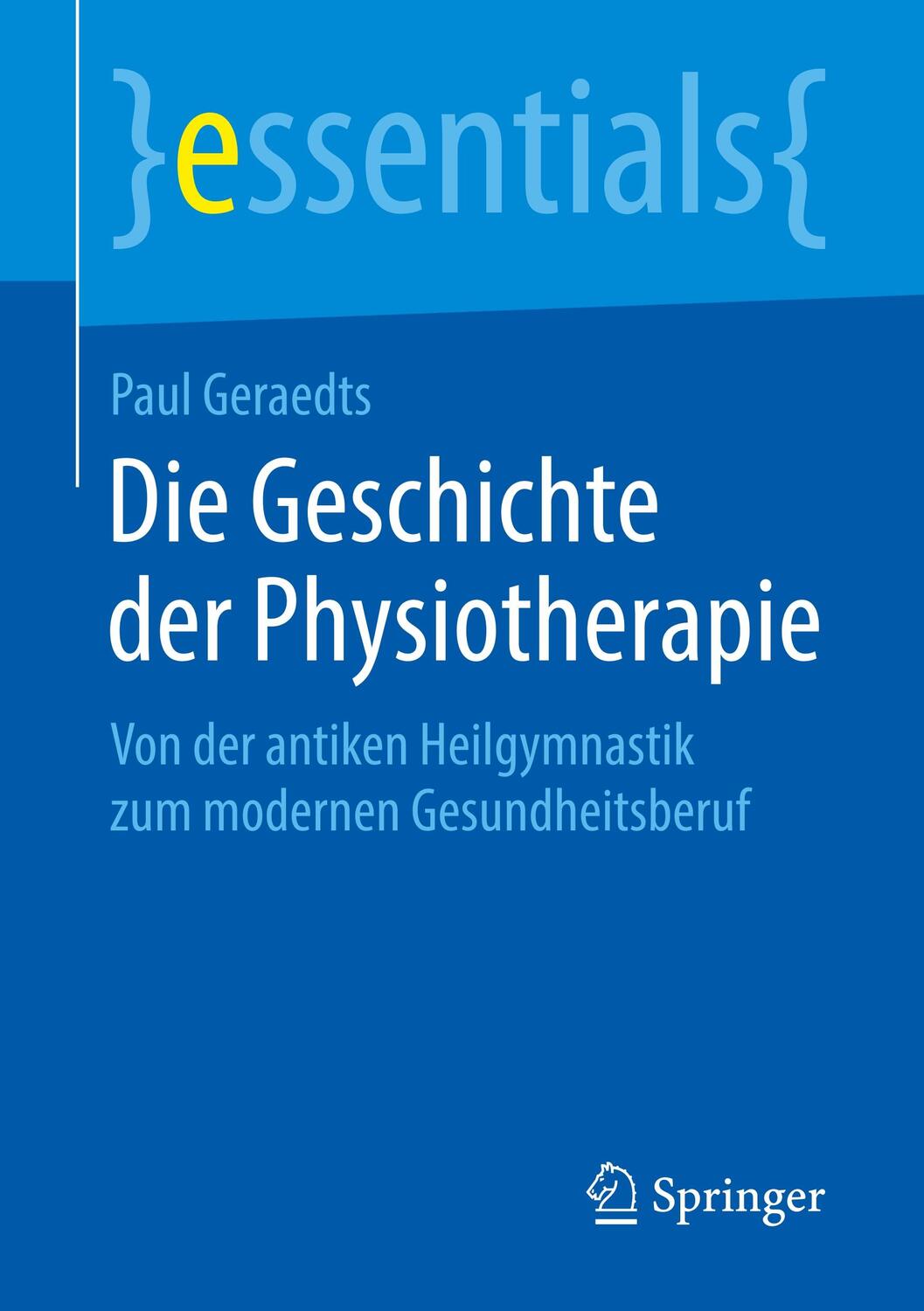 Cover: 9783658236045 | Die Geschichte der Physiotherapie | Paul Geraedts | Taschenbuch | 2018