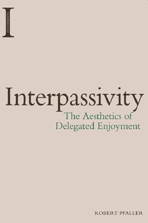 Cover: 9781474422932 | Interpassivity | The Aesthetics of Delegated Enjoyment | Pfaller