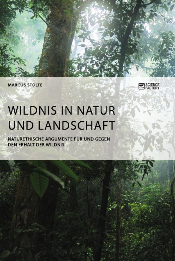 Cover: 9783964872869 | Wildnis in Natur und Landschaft. Naturethische Argumente für und...