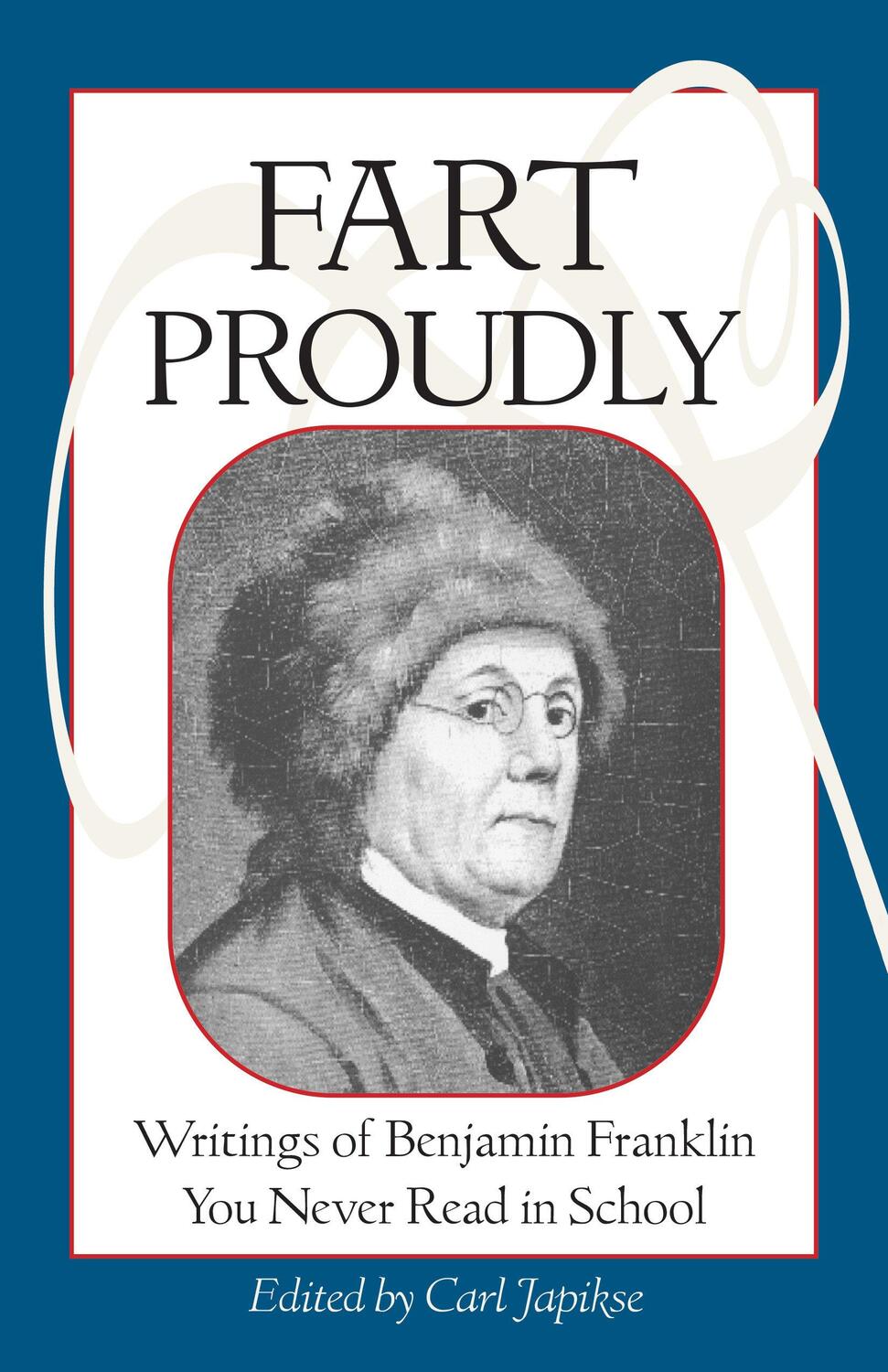 Cover: 9781583940792 | Fart Proudly | Writings of Benjamin Franklin You Never Read in School