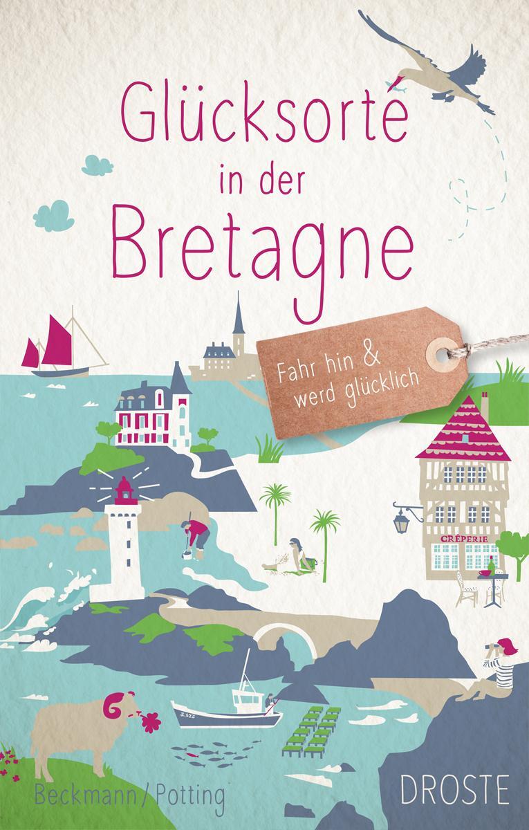 Cover: 9783770022052 | Glücksorte in der Bretagne | Fahr hin und werd glücklich | Taschenbuch