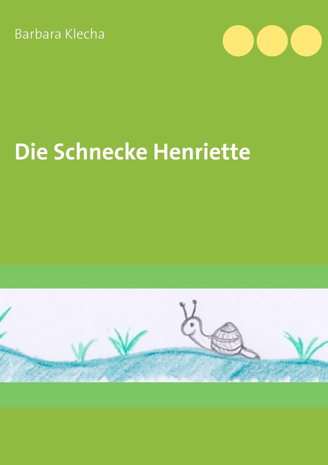 Cover: 9783748149309 | Die Schnecke Henriette | Barbara Klecha | Taschenbuch | Booklet | 2018