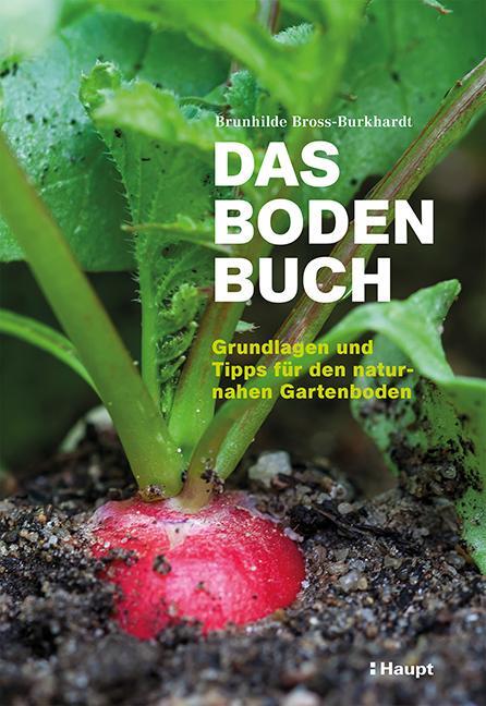 Cover: 9783258079769 | Das Boden-Buch | Grundlagen und Tipps für den naturnahen Gartenboden