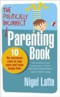 Cover: 9780091947422 | The Politically Incorrect Parenting Book | Nigel Latta | Taschenbuch