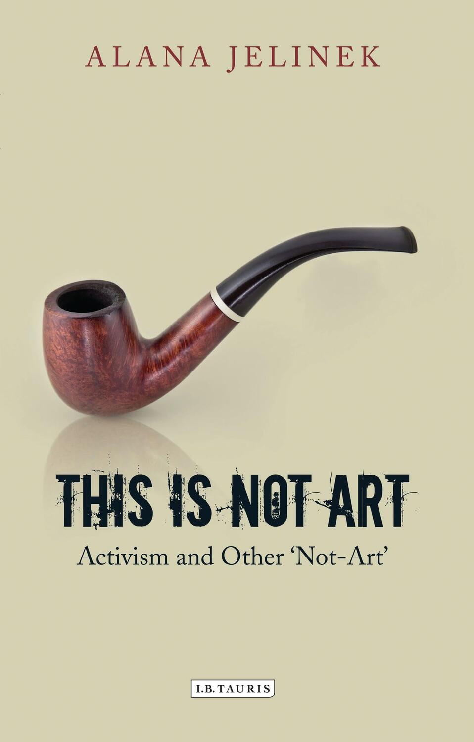 Cover: 9781848858572 | This is Not Art | Activism and Other 'Not-Art' | Alana Jelinek | Buch