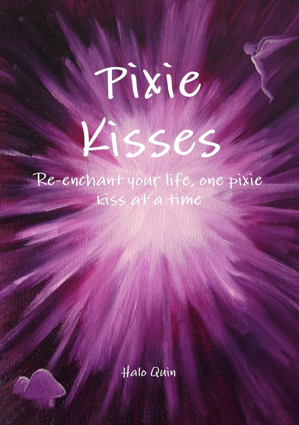 Cover: 9781447523444 | Pixie Kisses | Re-enchant your life, one pixie kiss at a time | Quin