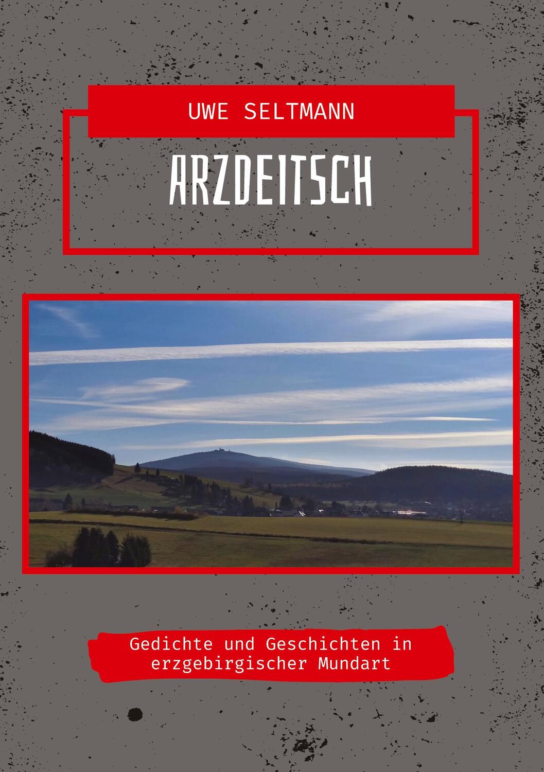 Cover: 9783347765467 | ArzDeitsch | Gedichte und Geschichten in erzgebirgischer Mundart
