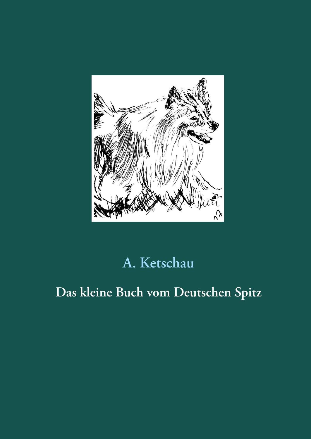 Cover: 9783744892896 | Das kleine Buch vom Deutschen Spitz | A. Ketschau | Buch | 152 S.