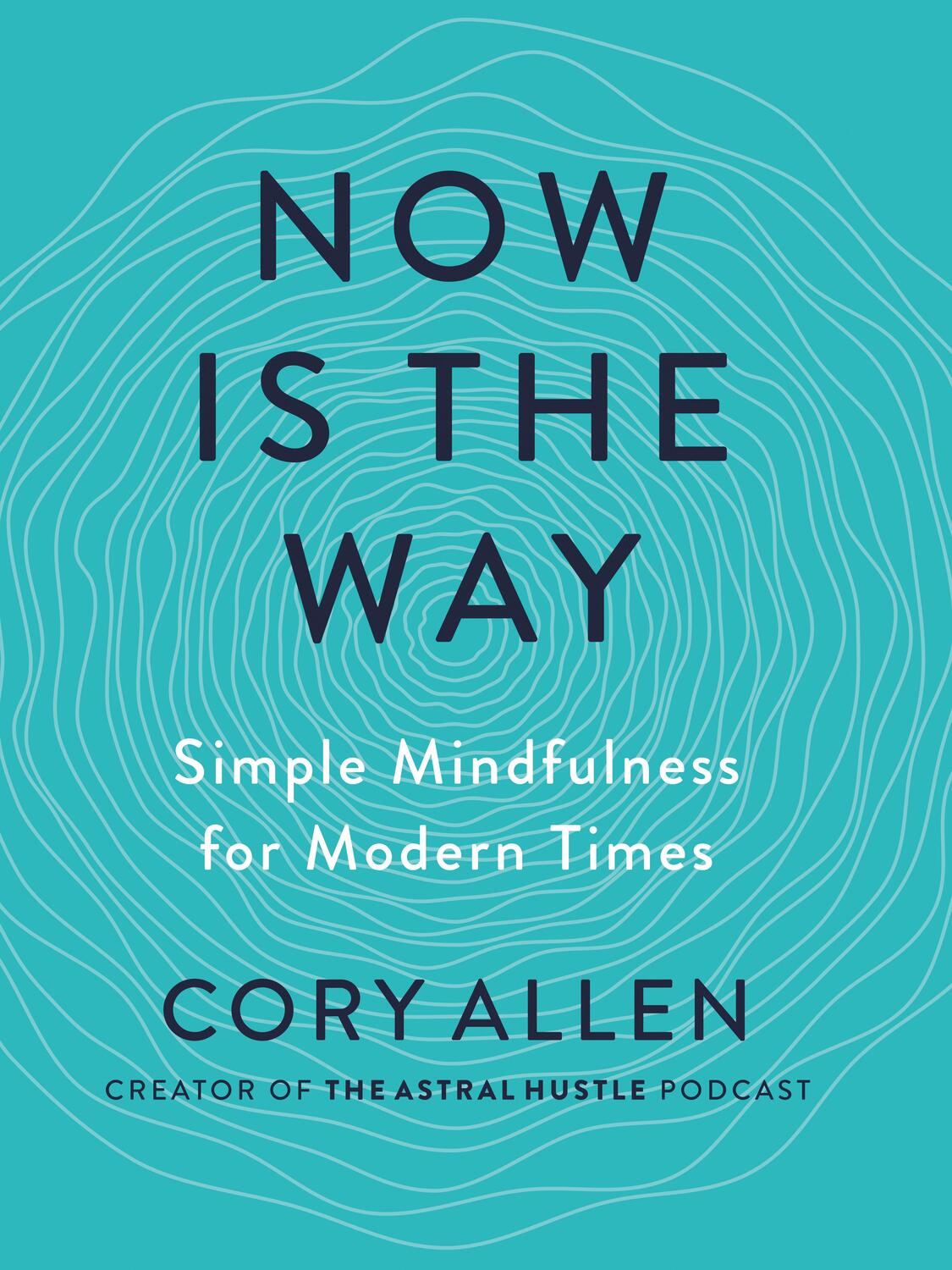 Cover: 9780593538500 | Now Is the Way: Simple Mindfulness for Modern Times | Cory Allen