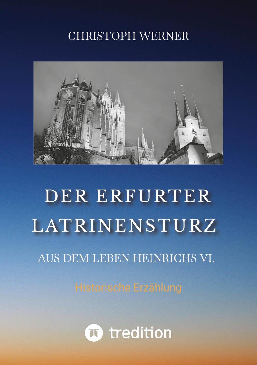 Cover: 9783347807426 | Der Erfurter Latrinensturz. Aus dem Leben Heinrichs VI. | Werner