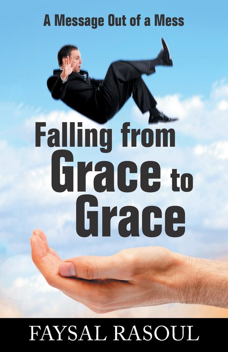 Cover: 9781504370905 | Falling from Grace to Grace | A Message Out of a Mess | Faysal Rasoul