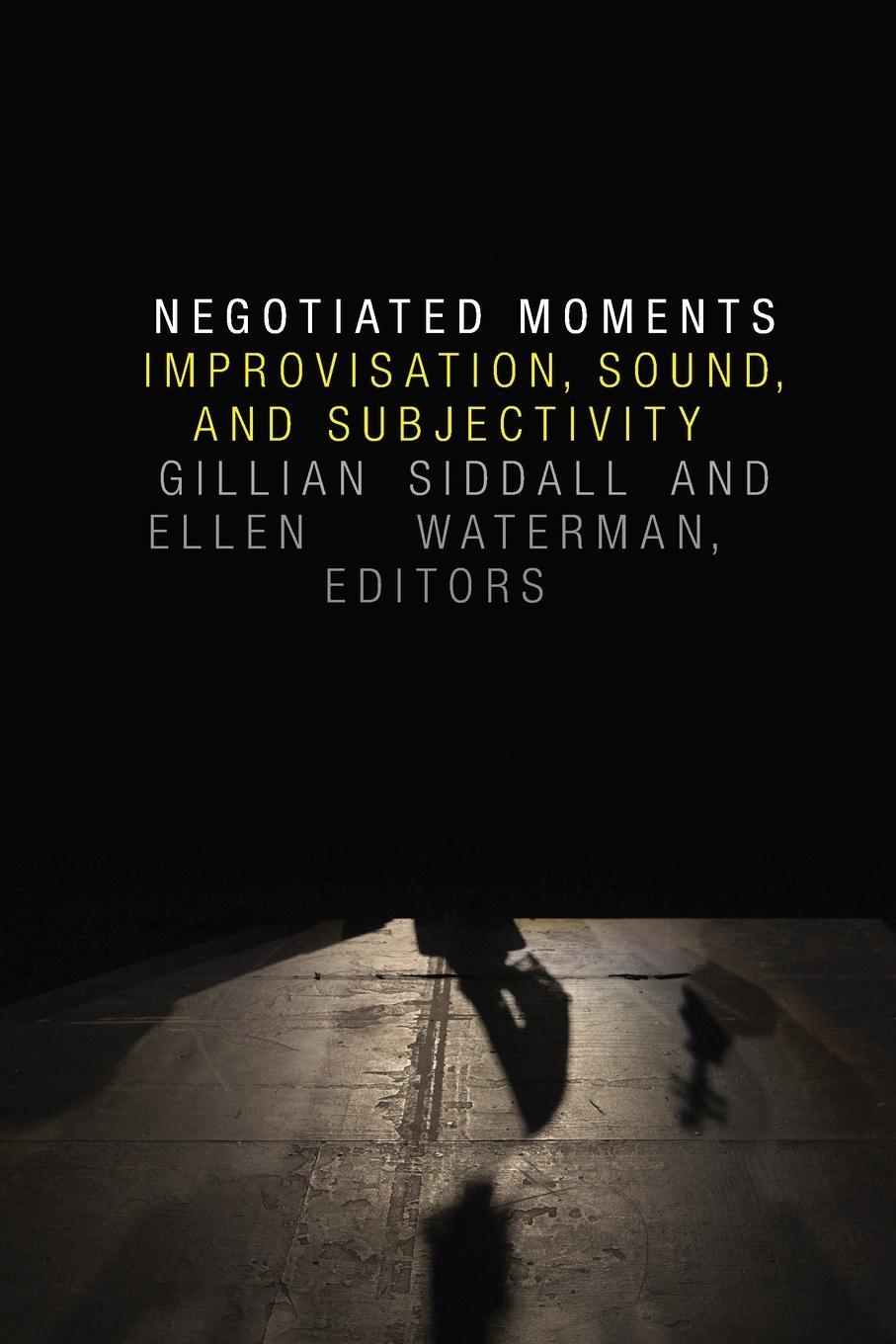 Cover: 9780822360964 | Negotiated Moments | Improvisation, Sound, and Subjectivity | Siddall