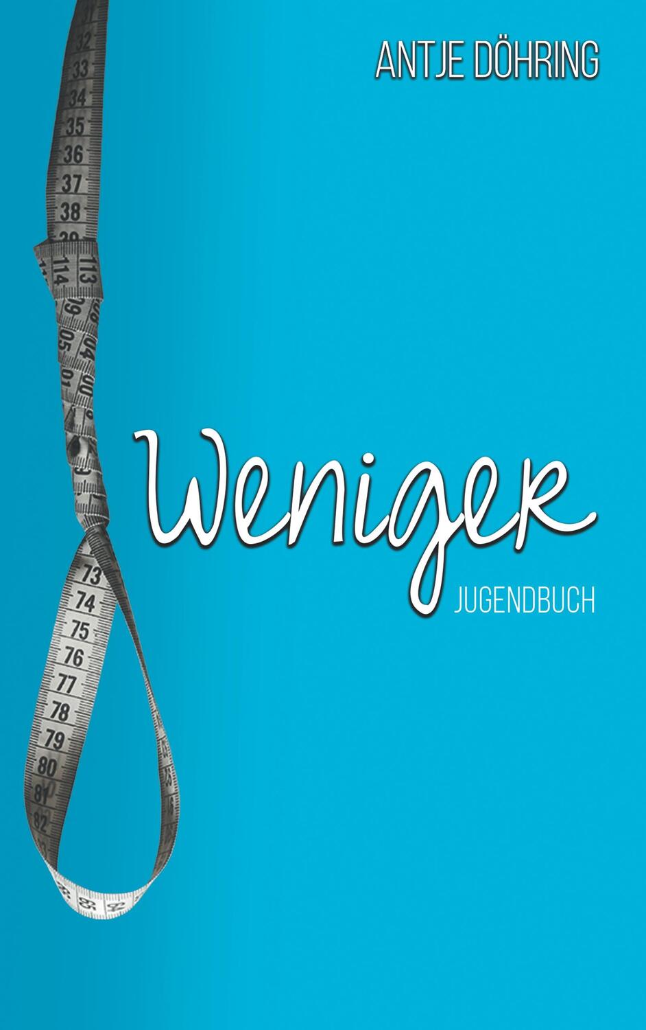 Cover: 9783741282133 | Weniger | Jugendroman | Antje Döhring | Taschenbuch | 2016