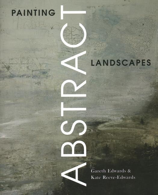 Cover: 9781785009730 | Painting Abstract Landscapes | Gareth Edwards (u. a.) | Taschenbuch