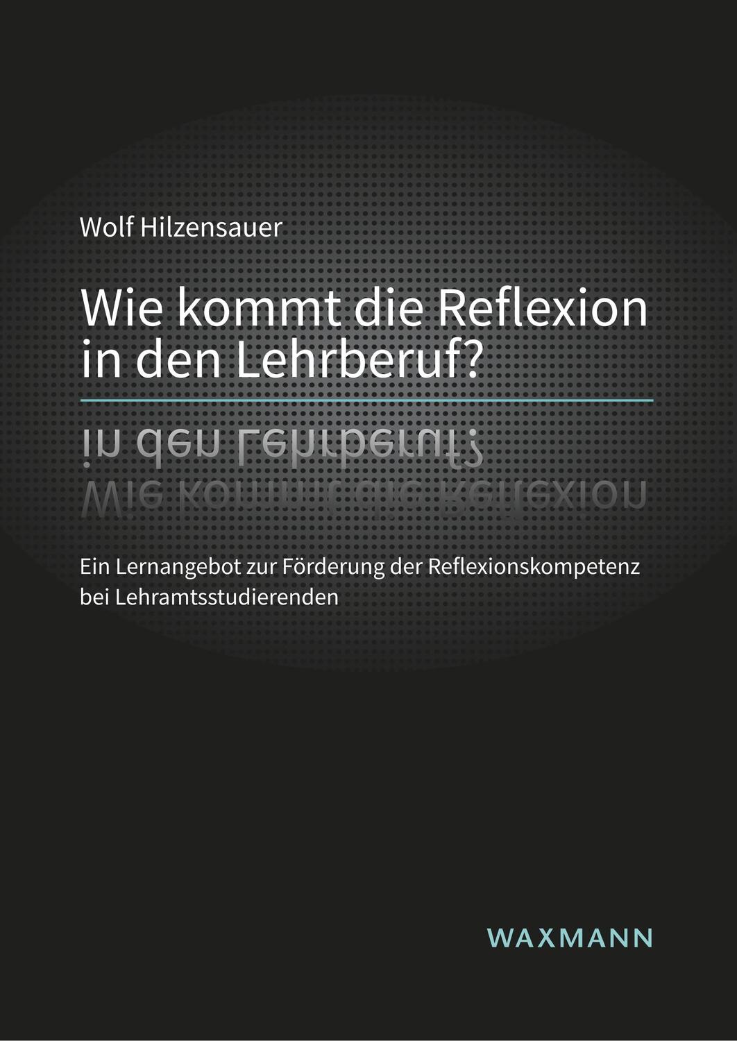 Cover: 9783830936930 | Wie kommt die Reflexion in den Lehrberuf? | Wolf Hilzensauer | Buch
