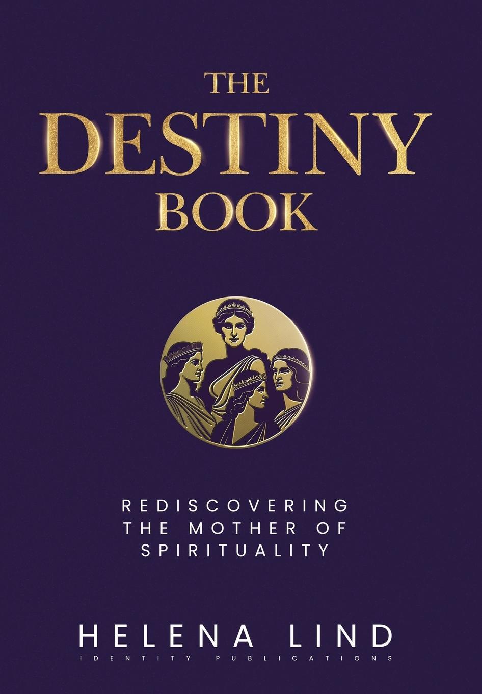 Cover: 9781945884818 | The Destiny Book | Rediscovering the Mother of Spirituality | Lind