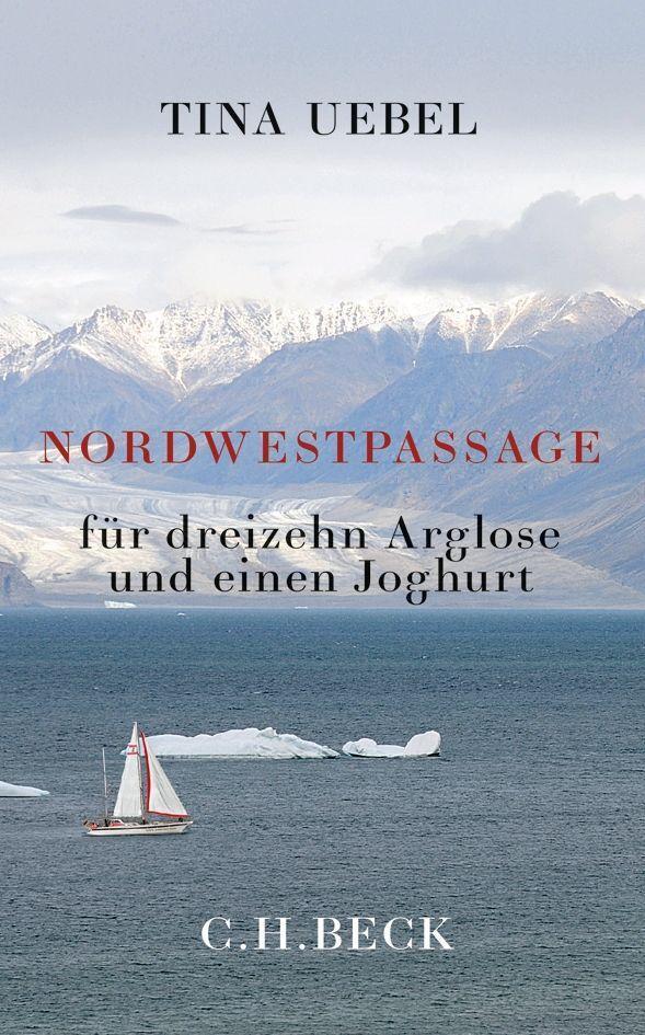 Cover: 9783406751080 | Nordwestpassage für 13 Arglose und einen Joghurt | Tina Uebel | Buch