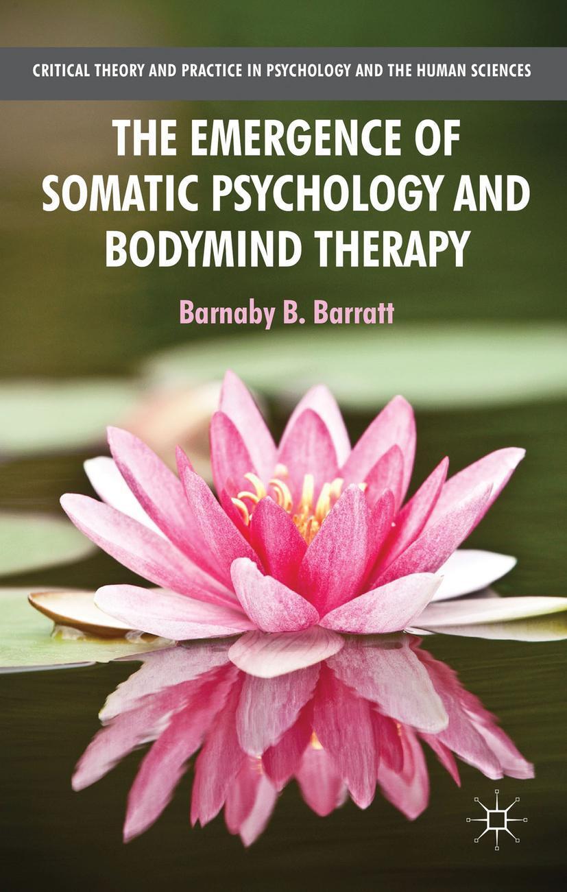 Cover: 9781137310965 | The Emergence of Somatic Psychology and Bodymind Therapy | B. Barratt