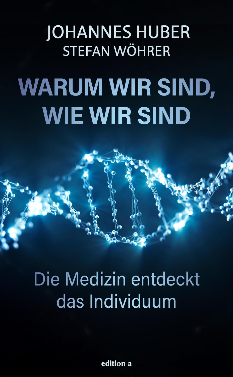 Cover: 9783990017289 | Warum wir sind, wie wir sind | Die Medizin entdeckt das Individuum