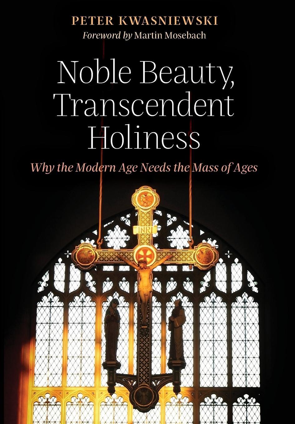 Cover: 9781621382850 | Noble Beauty, Transcendent Holiness | Peter Kwasniewski | Buch | 2017