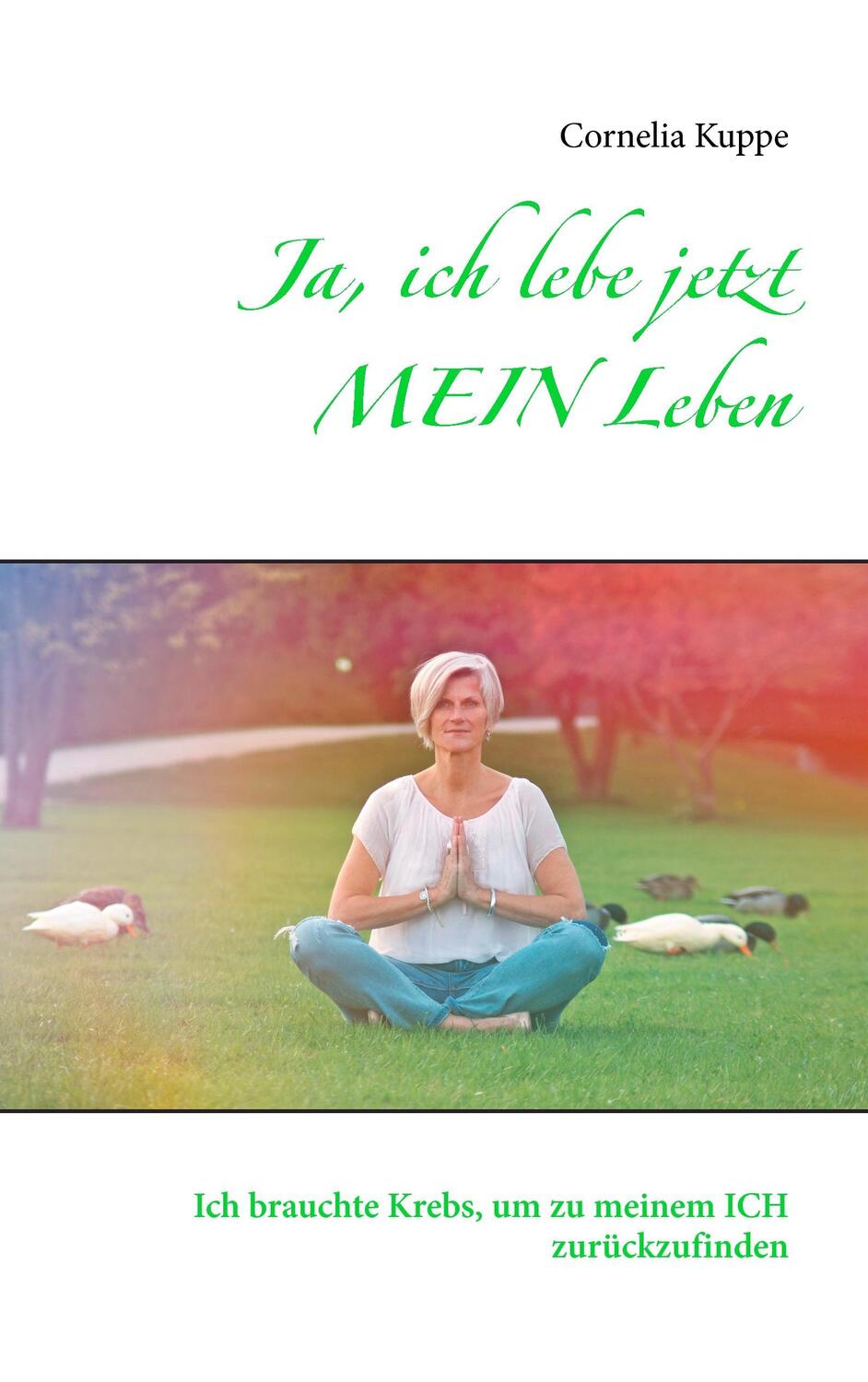 Cover: 9783739230559 | Ja, ich lebe jetzt MEIN Leben | Cornelia Kuppe | Taschenbuch