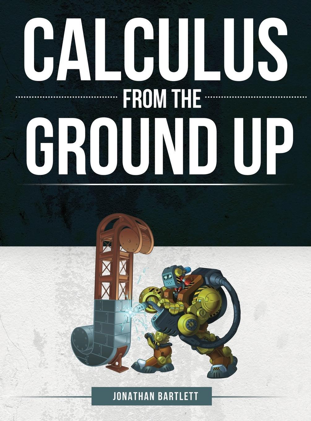 Cover: 9781944918026 | Calculus from the Ground Up | Jonathan Laine Bartlett | Buch | 2018