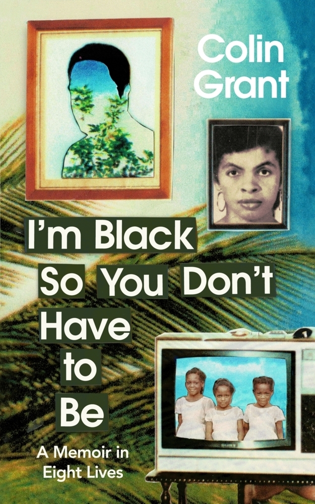 Cover: 9781787333468 | I'm Black So You Don't Have to Be | A Memoir in Eight Lives | Grant
