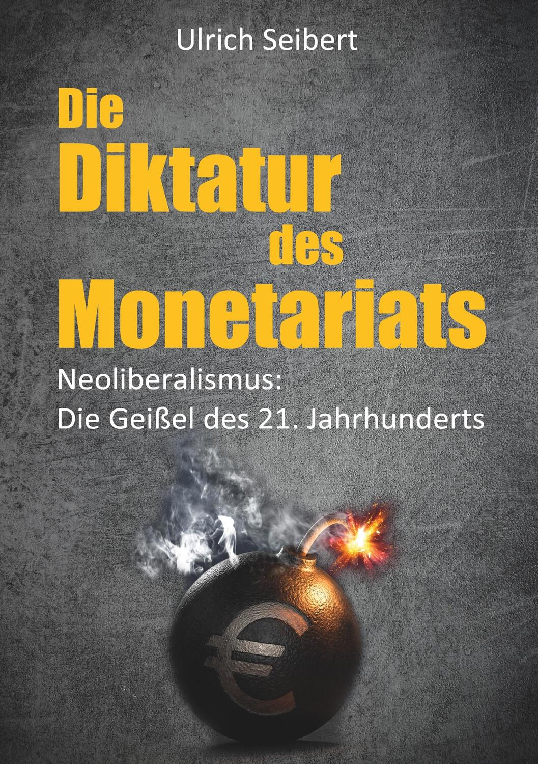 Cover: 9783741242656 | Die Diktatur des Monetariats | Ulrich Seibert | Taschenbuch