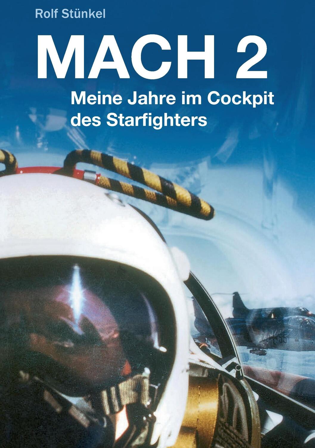 Cover: 9783734542329 | MACH 2 | Meine Jahre im Cockpit des Starfighters | Rolf Stünkel | Buch