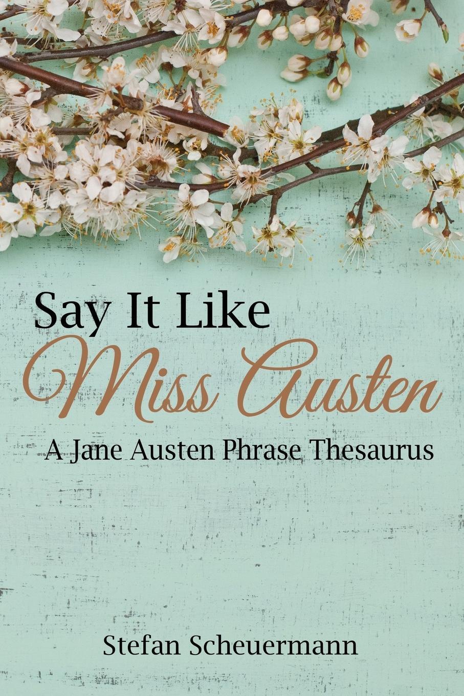 Cover: 9781621377726 | Say It Like Miss Austen | A Jane Austen Phrase Thesaurus | Scheuermann