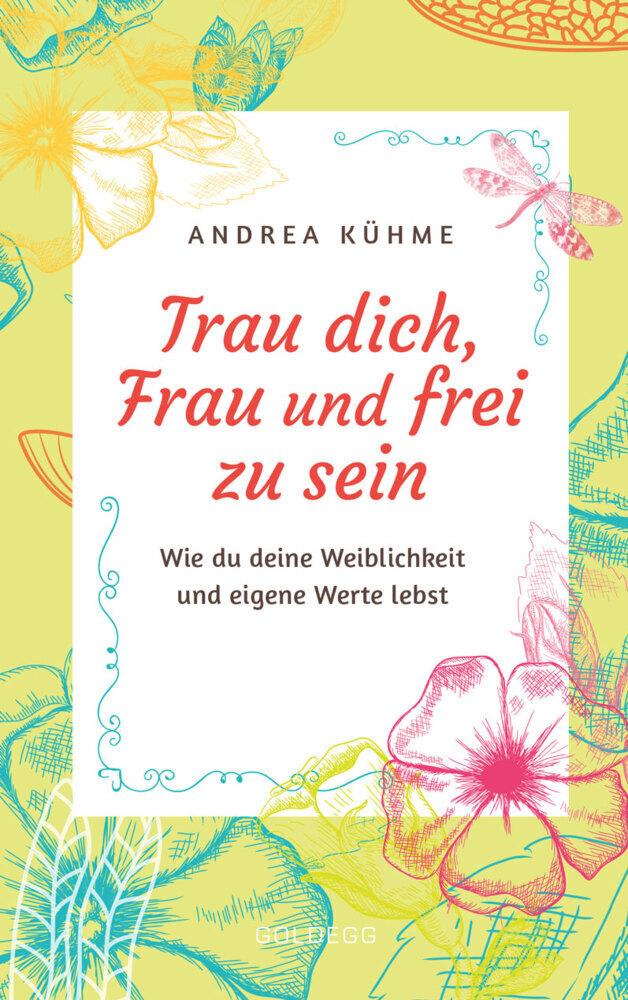 Cover: 9783990601303 | Trau dich, Frau und frei zu sein | Andrea Kühme | Taschenbuch | 240 S.