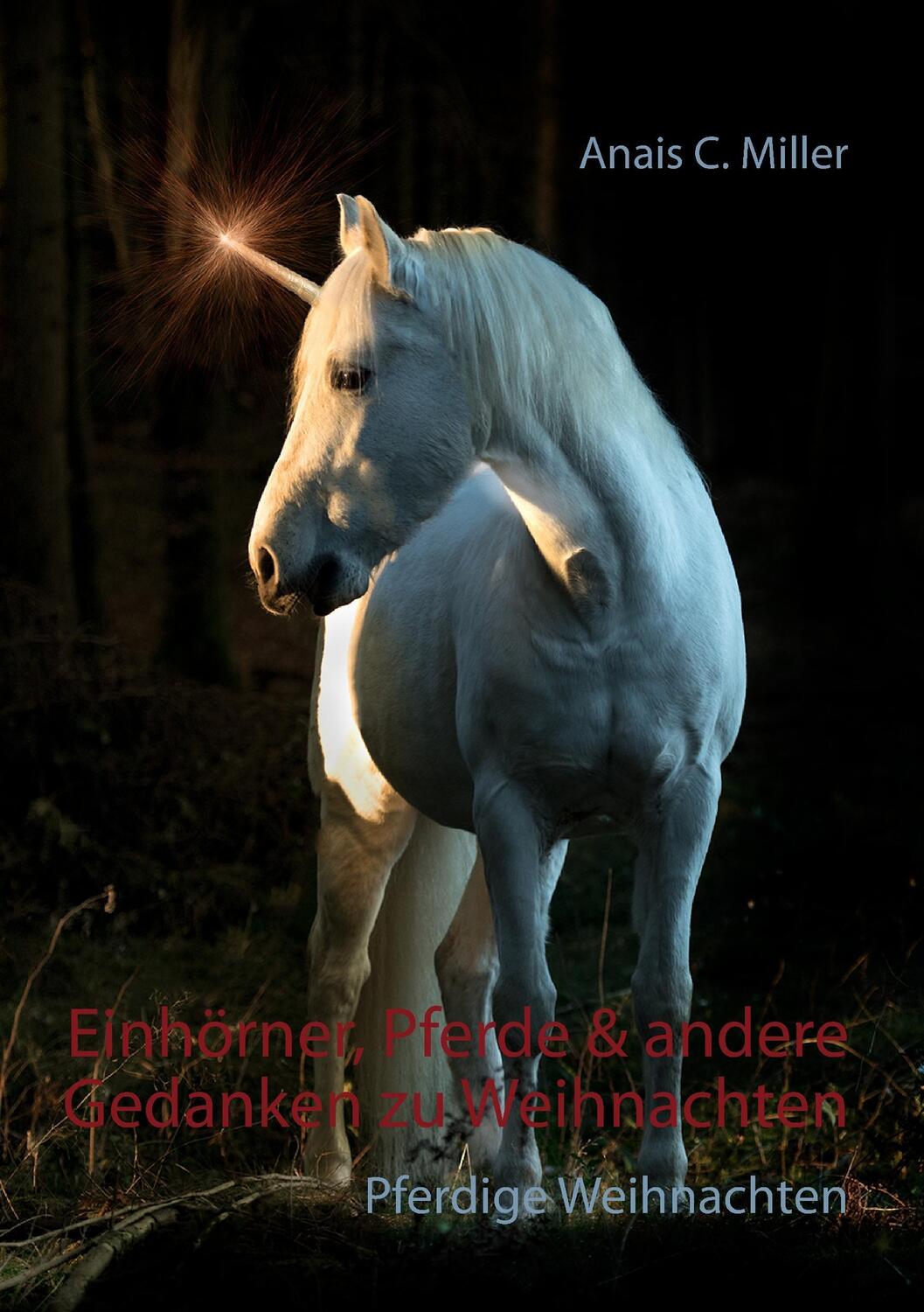 Cover: 9783743154223 | Einhörner, Pferde &amp; andere Gedanken zu Weihnachten | Anais C. Miller