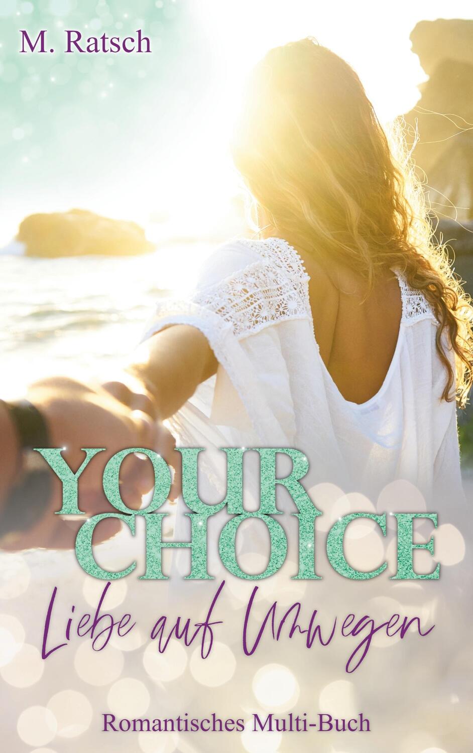 Cover: 9783754305102 | Your Choice - Liebe auf Umwegen | Romantisches Multi-Buch | Ratsch