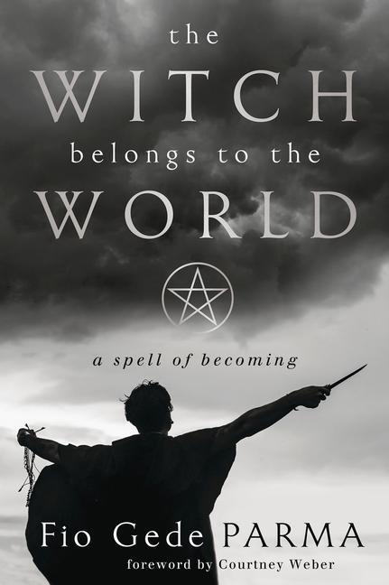Cover: 9780738773902 | The Witch Belongs to the World | A Spell of Becoming | Fio Gede Parma