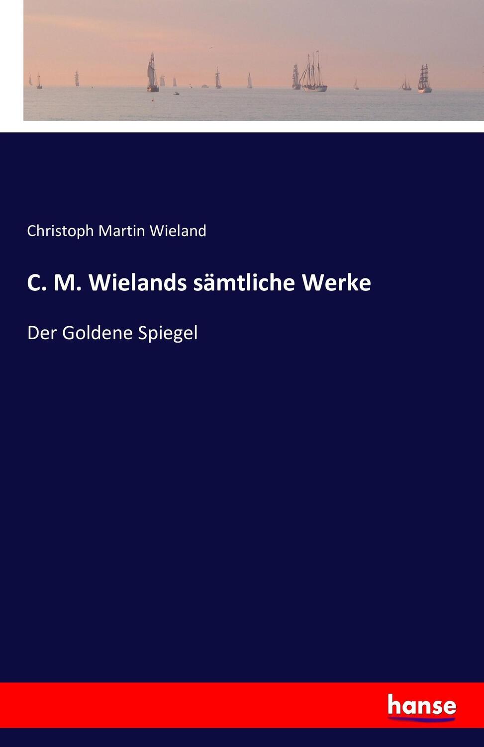 Cover: 9783741196379 | C. M. Wielands sämtliche Werke | Der Goldene Spiegel | Wieland | Buch