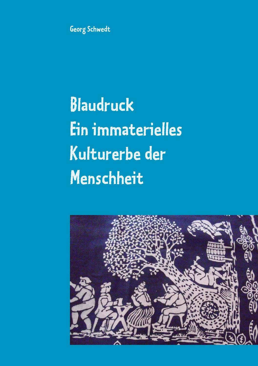 Cover: 9783744836456 | Blaudruck. Ein immaterielles Kulturerbe der Menschheit | Georg Schwedt