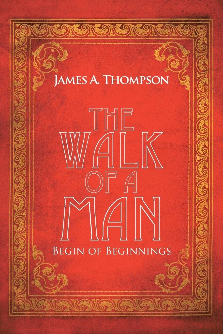 Cover: 9781546235798 | The Walk of a Man | Begin of Beginnings | James A. Thompson | Buch