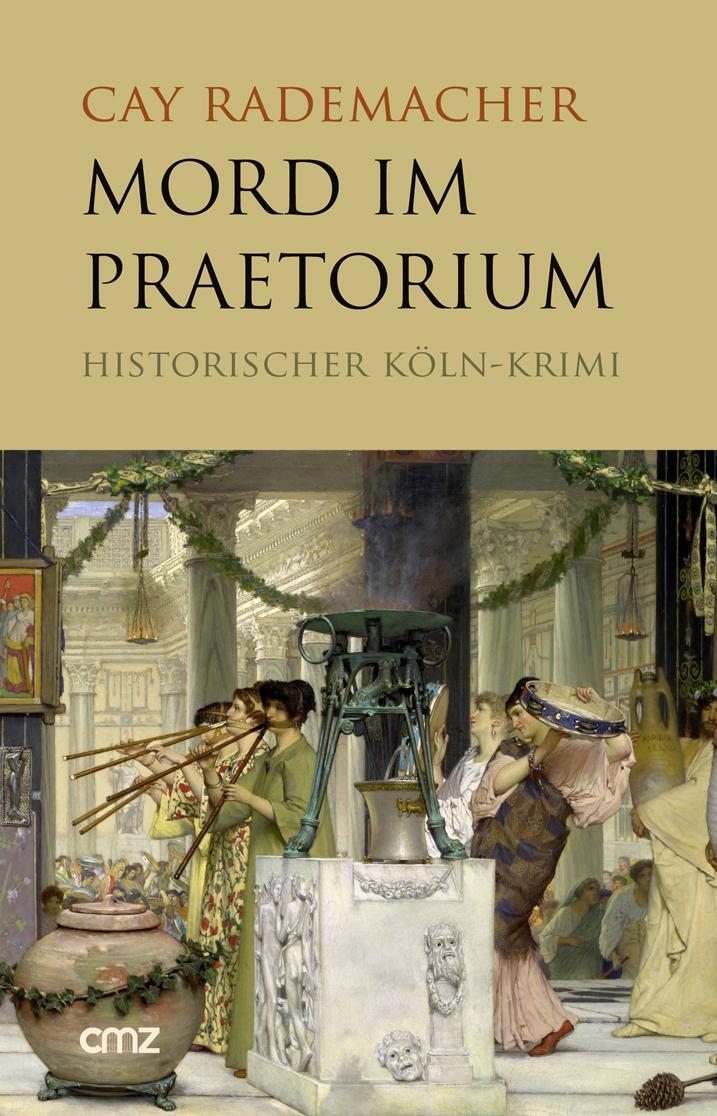 Cover: 9783870621681 | Mord im Praetorium | Historischer Köln-Krimi | Cay Rademacher | Buch