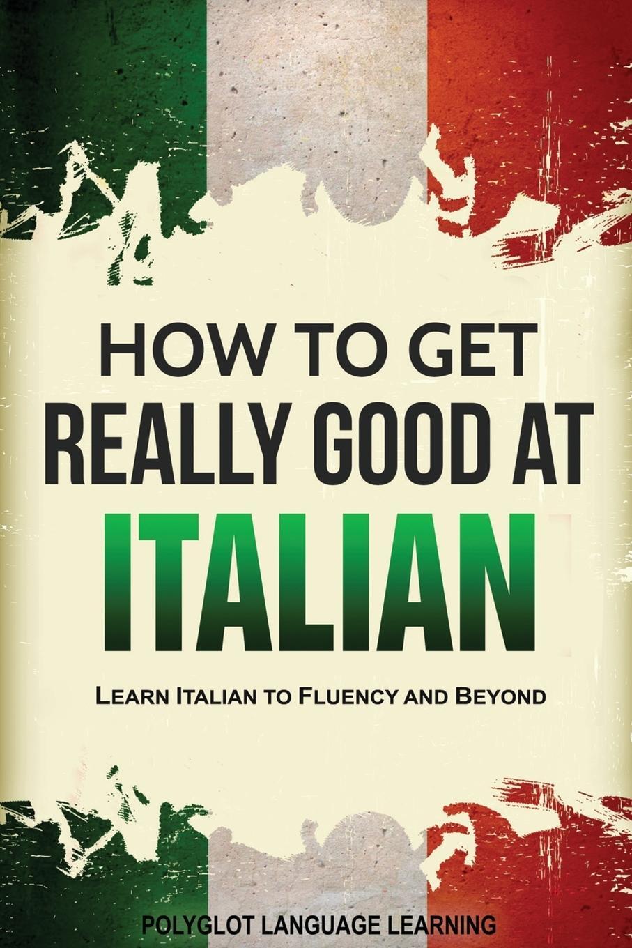 Cover: 9781950321025 | How to Get Really Good at Italian | Language Learning Polyglot | Buch