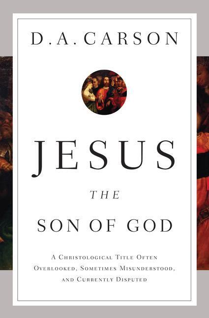 Cover: 9781433537967 | Jesus the Son of God | D A Carson | Taschenbuch | Englisch | 2012