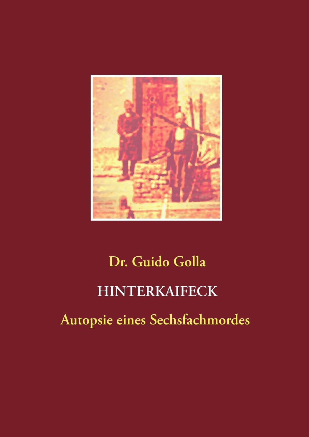 Cover: 9783741239533 | Hinterkaifeck | Autopsie eines Sechsfachmordes | Guido Golla | Buch