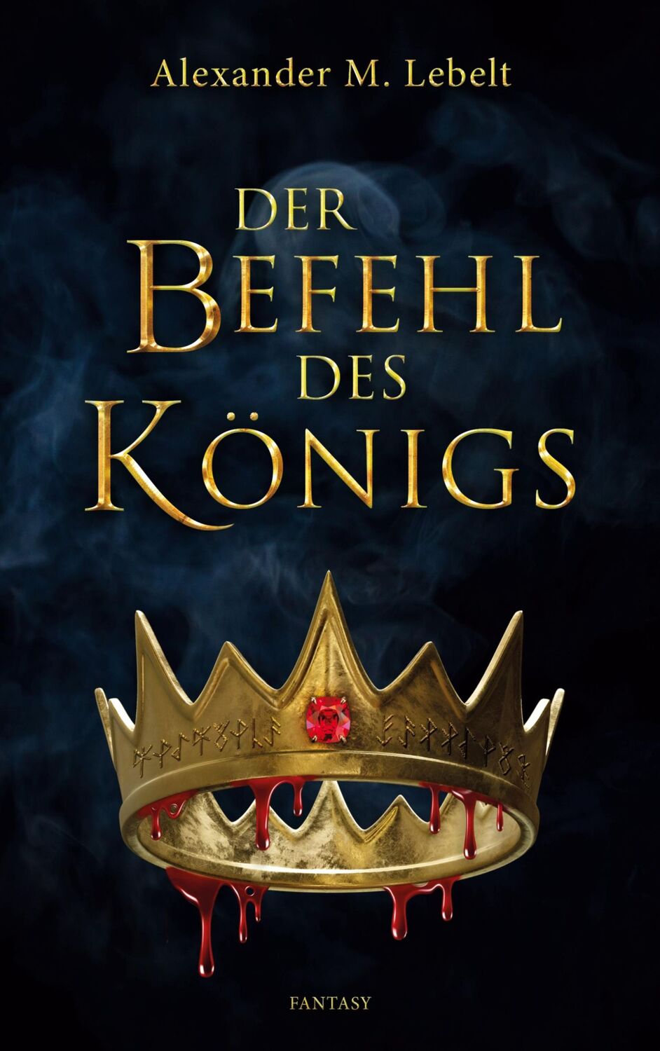 Cover: 9783756215324 | Der Befehl des Königs | Alexander M. Lebelt | Taschenbuch | Paperback