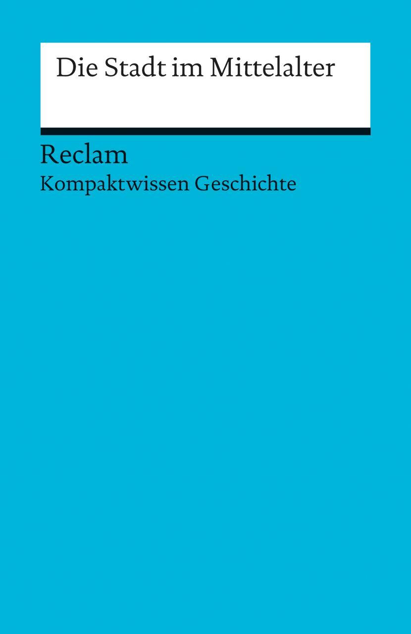 Cover: 9783150170748 | Die Stadt im Mittelalter | (Kompaktwissen Geschichte) | Oliver Plessow