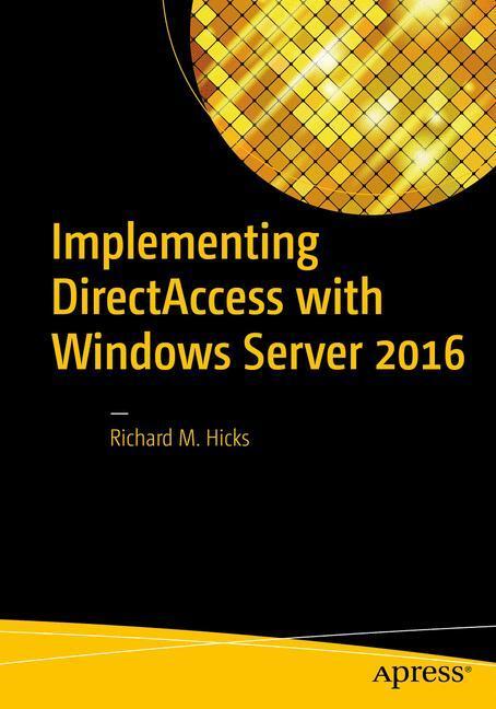 Cover: 9781484220580 | Implementing DirectAccess with Windows Server 2016 | Richard M. Hicks