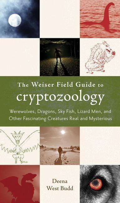 Cover: 9781578634507 | The Weiser Field Guide to Cryptozoology: Werewolves, Dragons,...